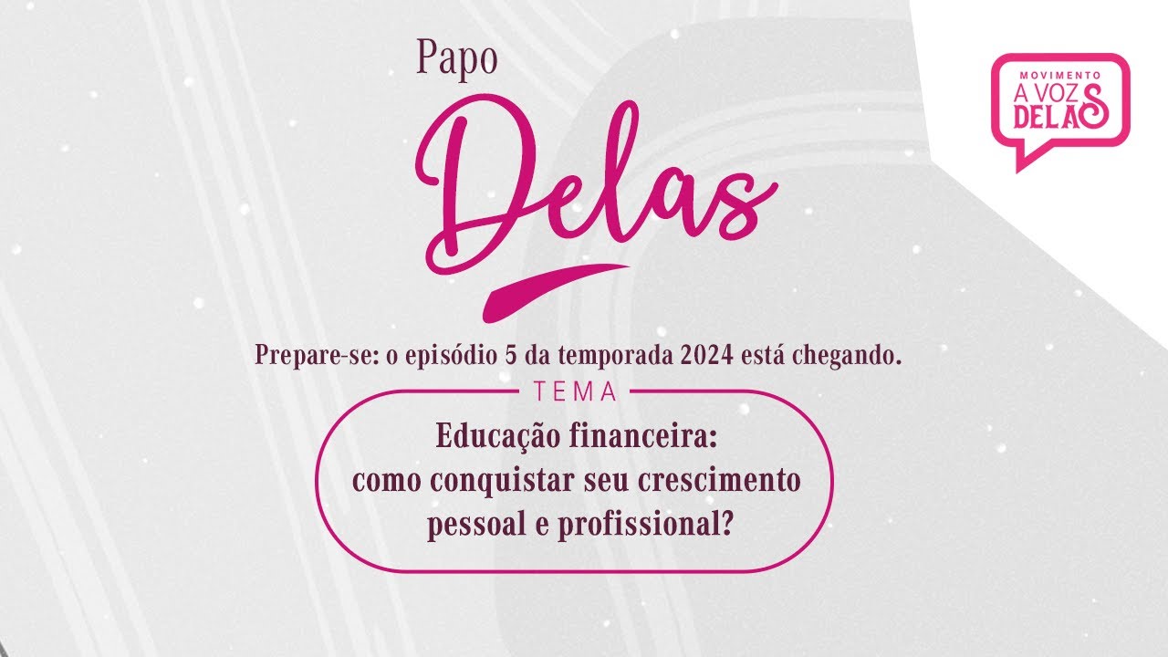 Novo episódio do Papo Delas trouxe debates sobre educação financeira e crescimento profissional